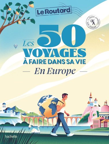 Les 50 voyages à faire dans sa vie en Europe Les 50 voyages à faire dans sa vie en Europe