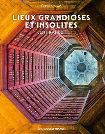 Le livre 'Lieux grandioses et insolites en France' Guides de voyages France : Le livre 'Lieux grandioses et insolites en France'